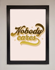 Nobody Cares Foil Print