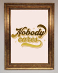 Nobody Cares Foil Print