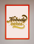 Nobody Cares Foil Print