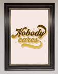 Nobody Cares Foil Print