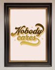 Nobody Cares Foil Print