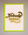 Nobody Cares Foil Print