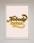 Nobody Cares Foil Print