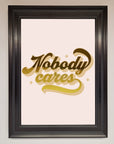 Nobody Cares Foil Print