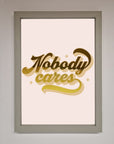 Nobody Cares Foil Print
