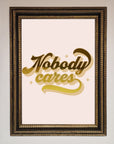 Nobody Cares Foil Print