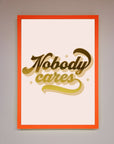 Nobody Cares Foil Print