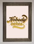Nobody Cares Foil Print