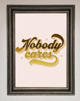 Nobody Cares Foil Print