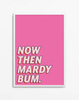 Now Then Mardy Bum Wall Art Print