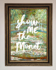 Show Me The Monet Framed Poster
