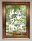 Show Me The Monet Framed Poster
