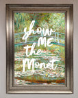 Show Me The Monet Framed Poster