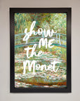 Show Me The Monet Framed Poster