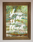 Show Me The Monet Framed Poster