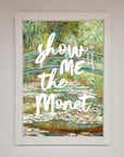 Show Me The Monet Framed Poster
