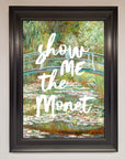 Show Me The Monet Framed Poster