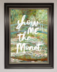 Show Me The Monet Framed Poster