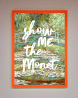 Show Me The Monet Framed Poster