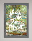 Show Me The Monet Framed Poster