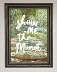 Show Me The Monet Framed Poster