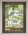 Show Me The Monet Framed Poster