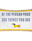 Be The Person Your Dog Thinks You Are Needlepoint Cushion
