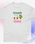 Growth takes time plant/flower growth graphic unisex t-shirt