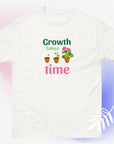 Growth takes time plant/flower growth graphic unisex t-shirt