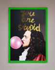 You Are Stupid Foil Print
