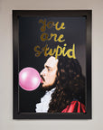 You Are Stupid Foil Print