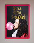 You Are Stupid Foil Print