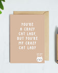 You're A Crazy Cat Lady But You're My Crazy Cat Lady Card