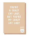 You're A Crazy Cat Lady But You're My Crazy Cat Lady Card
