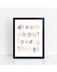 Dream About Lovely Things Print