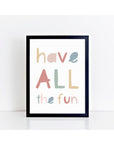 Have All The Fun Print