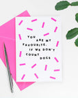 You Are My Favourite. If We Don't Count Dogs Card