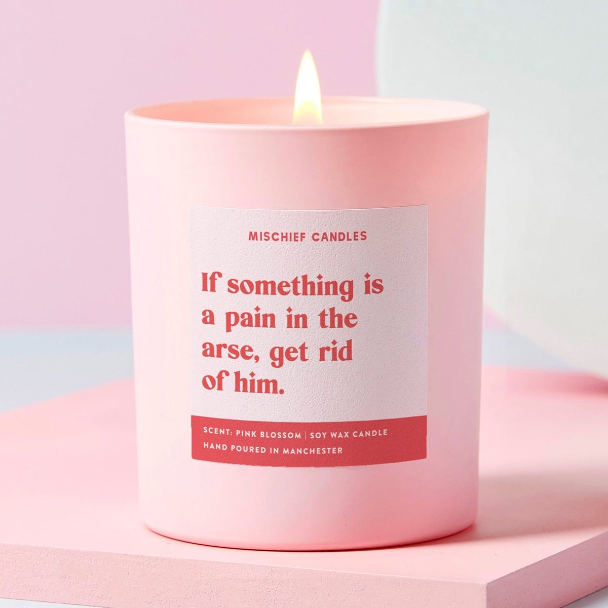 If Something Is a Pain In The Arse Get Rid of Him Candle