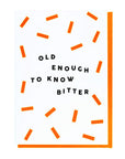 Old Enough To Know Bitter Card