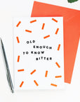 Old Enough To Know Bitter Card