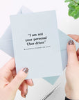 I Am Not Your Personal Uber Driver Card