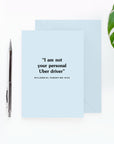 I Am Not Your Personal Uber Driver Card