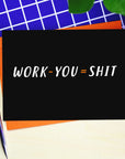 Work - You = Shit Leaving Card