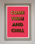 Come Thru and Chill Foil Print