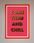 Come Thru and Chill Foil Print