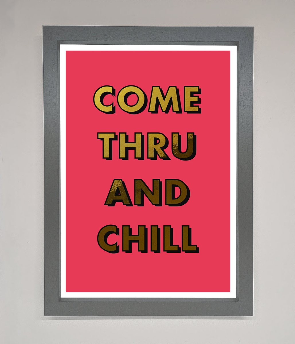 Come Thru and Chill Foil Print