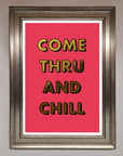 Come Thru and Chill Foil Print