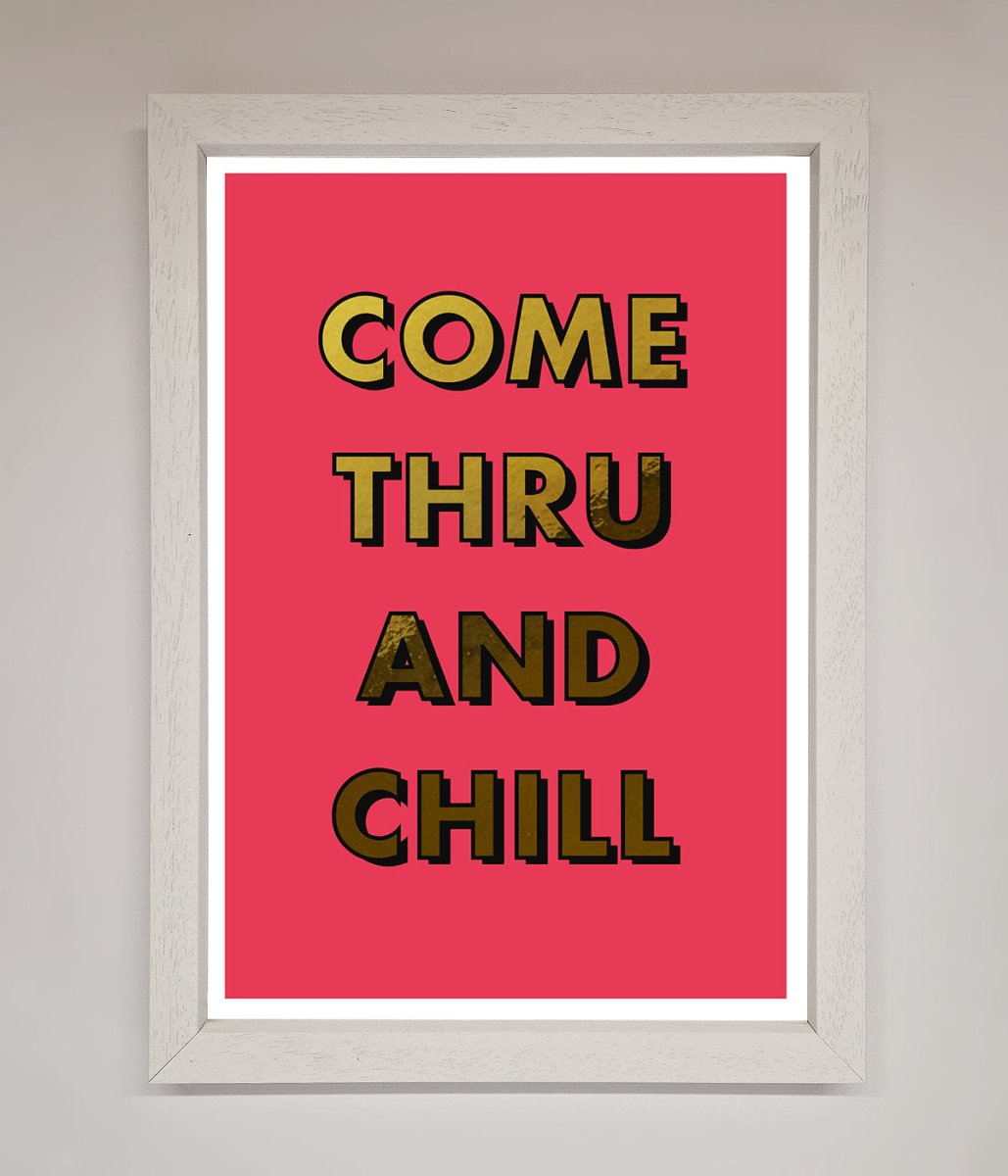 Come Thru and Chill Foil Print