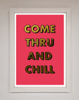 Come Thru and Chill Foil Print