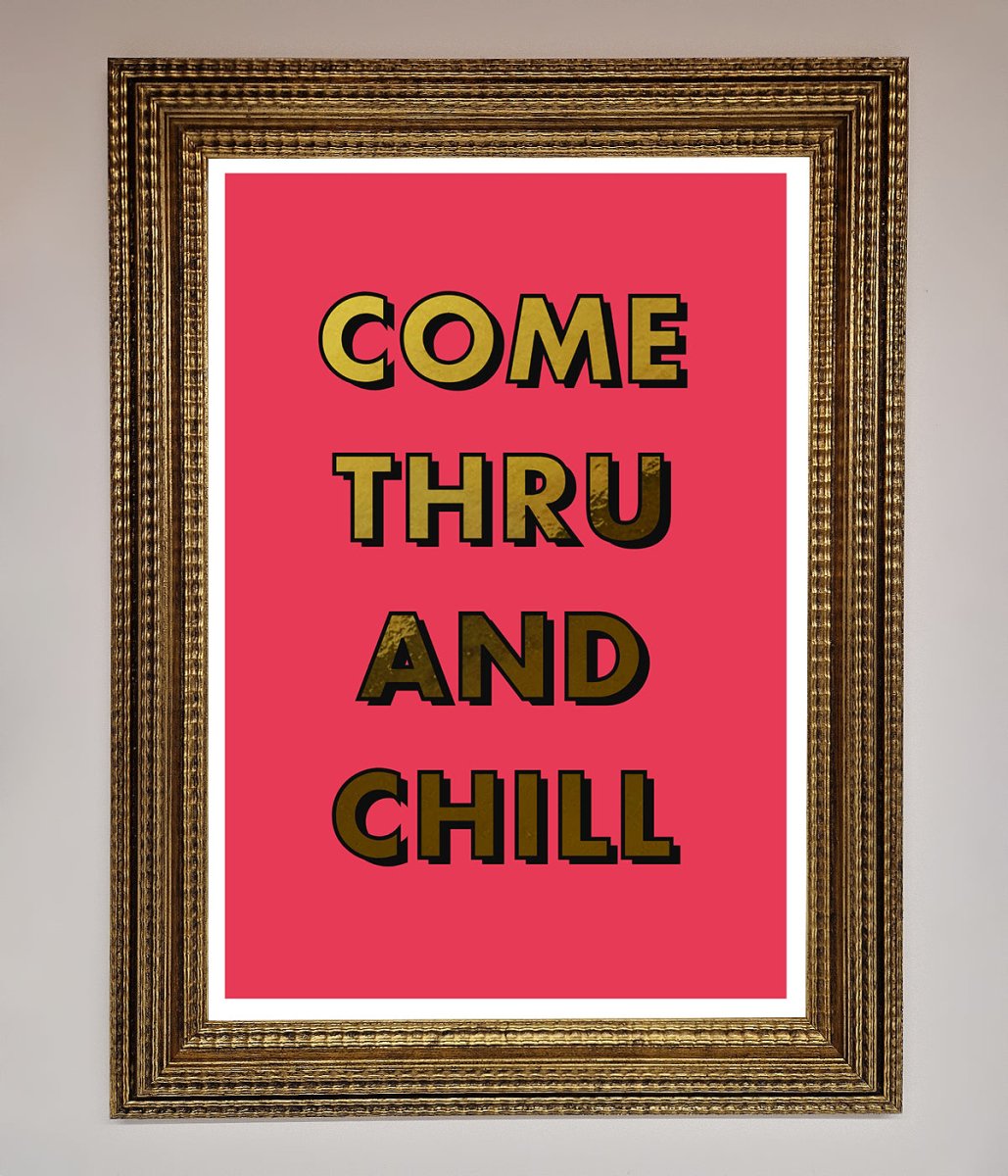 Come Thru and Chill Foil Print